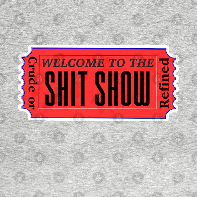 Welcome to the shit show by Crude or Refined